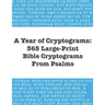 A Year of Cryptograms: 365 Large-Print Bible Cryptograms From Psalms