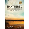Shattered: Surviving the Loss of a Child