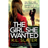 The Girl She Wanted: An absolutely gripping psychological thriller with a jaw-dropping twist