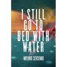 I Still Go to Bed with Water