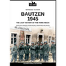 Bautzen 1945: The last victory of the Third Reich