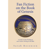 Fan Fiction on the Book of Genesis: A Guide to Close Reading of and Creative Writing on the Bible