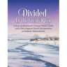 Divided by the Great River: A Story of Seventeenth-Century Politics, Faith, and a New England Town's Incorporation at Hatfield, Massachusetts
