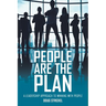 People Are the Plan: A Leadership Approach to Winning with People