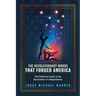 The Revolutionary Words That Forged America: The Definitive Guide to the Declaration of Independence