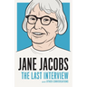 Jane Jacobs: The Last Interview: and Other Conversations