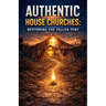 Authentic House Churches: Restoring the Fallen Altar
