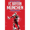 The Ultimate FC Bayern Munchen Trivia Book: A Collection of Amazing Trivia Quizzes and Fun Facts for Die-Hard Bayern Fans!