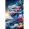AI-Driven Design Revolution: Transforming Creativity and Efficiency with Generative Artificial Intelligence