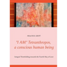 "I AM" Tetranthropos, a conscious human being: Integral Threefolding towards the Fourth Way of Love