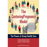 The CenteringPregnancy Model: The Power of Group Health Care