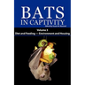 Bats in Captivity. Volume 3: Diet and Feeding - Environment and Housing