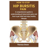 How to Stop Hip Bursitis Pain: A comprehensive guide to understanding all about joint pains and how to get relief and enjoy healthy lifestyle