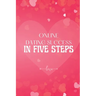 Online Dating Success in Five Steps: How to Succeed at Online Dating/ Practical Advice for Having Memorable Dates for Both Men and Women