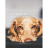 101 Ways To Help Your Heart Heal After Pet Loss
