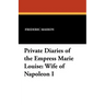 Private Diaries of the Empress Marie Louise: Wife of Napoleon I