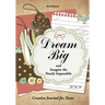 Dream Big and Imagine the Nearly Impossible: Creative Journal for Teens