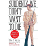 Suddenly We Didn't Want to Die: Memoirs of a World War I Marine