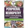 Peripheral Neuropathy Diet Cookbook for Beginners: Delicious, Easy-to-Follow Recipes to Soothe Nerve Pain, Reduce Inflammation, and Enhance Overall We