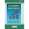 The Economics of Higher Purpose: Eight Counterintuitive Steps for Creating a Purpose-Driven Organization [Standard Large Print 16 Pt Edition]