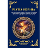 Pistis Sophia: The Lost Gnostic Gospel of Mystical Christianity - The Hidden Teachings of Jesus, the Divine Feminine & the Redemption of the Soul