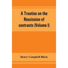 A treatise on the rescission of contracts and cancellation of written instruments (Volume I)