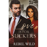 Love Is For Suckers