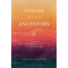 Voices of Our Ancestors: Teachings from the Wisdom Fire