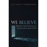 We Believe: Muslims and Christians in Conversation about Faith