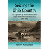 Seizing the Ohio Country: The Expulsion of Native Populations Under the Northwest Ordinance, 1787-1794