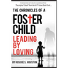 Leading By Loving: Chronicles Of A Foster Child