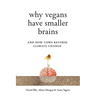 Why Vegans Have Smaller Brains: And How Cows Reverse Climate Change