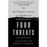 Four Threats: The Recurring Crises of American Democracy