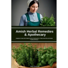 Amish Herbal Remedies & Apothecary: A Beginner's Quick Start Guide to Natural Healing with a 7-Step Action Plan and Sample Traditional Recipes