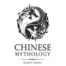 Chinese Mythology: Classic Stories of Chinese Myths, Gods, Goddesses, Heroes, and Monsters