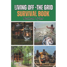 Living Off-The Grid Survival Book: Your Ultimate Survival Guide