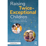 Raising Twice-Exceptional Children: A Handbook for Parents of Neurodivergent Gifted Kids