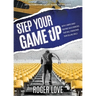 Step Your Game Up: With 5 Simple Daily Routine Sale Exercises That Will Strengthen Your Selling Skills An Automotive Sales Guide to Succe