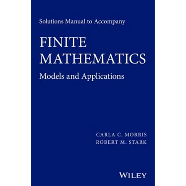Solutions Manual to Accompany Finite Mathematics: Models and Applications