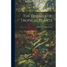 The Diseases of Tropical Plants