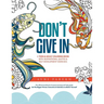 Don't Give In: A Teen & Adult Coloring Book With Inspirational Quotes & Self-Development Exercises