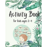 Activity Book for Kids Ages 2-4: 50 Fun and Simple Activities for Kids Ages 2-4: Logical Games, Concentration Exercises, Mazes, Dot to Dot and How to