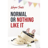 Normal or Nothing Like It