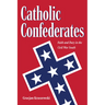 Catholic Confederates: Faith and Duty in the Civil War South