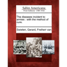 The Diseases Incident to Armies: With the Method of Cure.