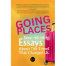 Going Places: Soul-Stirring Essays About the Travel That Changed Us