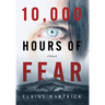 10,000 Hours of Fear: A Memoir