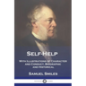 Self-Help: With Illustrations of Character and Conduct, Biographic and Historical