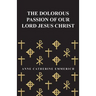The Dolorous Passion of Our Lord Jesus Christ