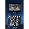 Choose Your Truth